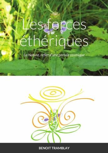 Couverture du livre « Les forces éthériques : La Nature, reflet d'une pensée cosmique » de Benoit Tramblay aux éditions Lulu