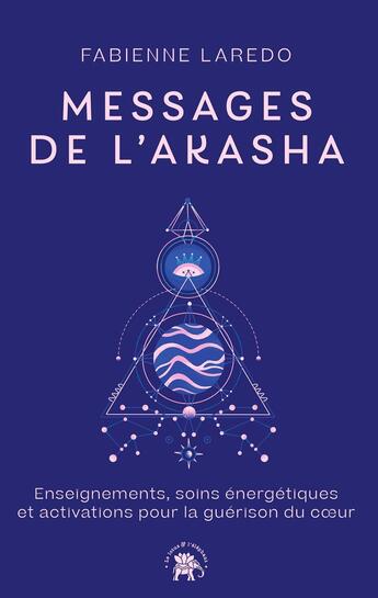 Couverture du livre « Messages de l'Akasha : Enseignements, soins énergétiques et activations pour la guérison du coeur » de Fabienne Laredo aux éditions Le Lotus Et L'elephant