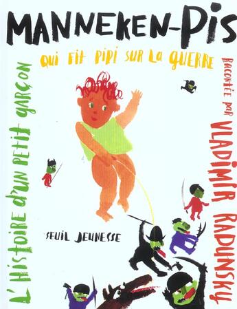 Couverture du livre « Manneken-Pis. L'Histoire D'Un Petit Garcon Qui Fit Pipi Sur La Guerre » de Vladimir Radunsky aux éditions Seuil Jeunesse