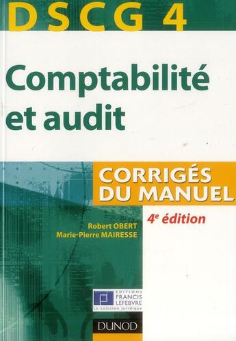 Couverture du livre « DSCG 4 ; comptabilité et audit ; corrigés du manuel (4e édition) » de Robert Obert et Marie-Pierre Mairesse aux éditions Dunod