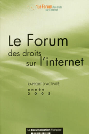 Couverture du livre « Le forum des droits sur l'internet ; rapport d'activite annee 2005 » de  aux éditions Documentation Francaise