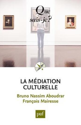 Couverture du livre « La médiation culturelle » de Aboudrar Bruno Nassi aux éditions Que Sais-je ?