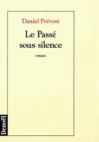 Couverture du livre « Le passé sous silence » de Daniel Prevost aux éditions Denoel