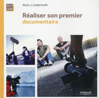 Couverture du livre « Réaliser son premier documentaire » de Kevin J. Lindenmuth aux éditions Eyrolles