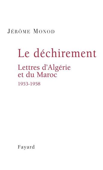 Couverture du livre « Le Déchirement. Lettres d'Algérie et du Maroc 1953-1958 : Lettres d'Algérie et du Maroc 1953-1958 » de Jérôme Monod aux éditions Fayard