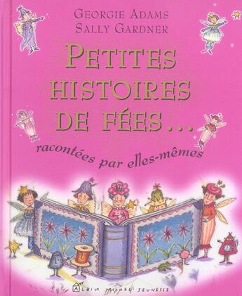 Couverture du livre « Petites Histoires De Fees Racontees Par Elles-Memes » de Sally Gardner et Georgie Adams aux éditions Albin Michel Jeunesse