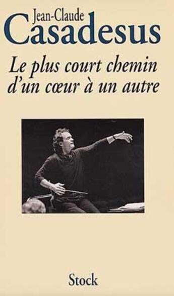 Couverture du livre « LE PLUS COURT CHEMIN D UN COEUR A UN AUTRE : Histoire d'une passion » de Casadesus J-C. aux éditions Stock