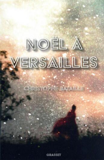 Couverture du livre « Noël à Versailles » de Christophe Bataille aux éditions Grasset