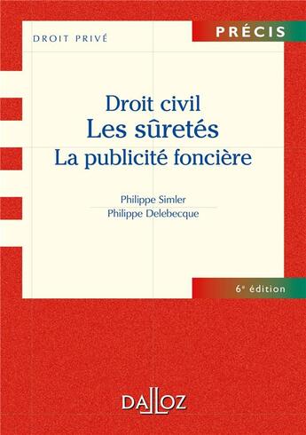 Couverture du livre « Droit civil ; les sûretés, la publicité foncière (6e édition) » de Philippe Delebecque et Philippe Simler aux éditions Dalloz