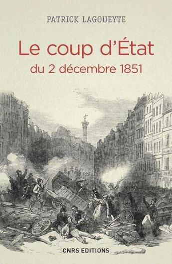 Couverture du livre « Le coup d'Etat du 2 décembre 1851 » de Patrick Lagoueyte aux éditions Cnrs