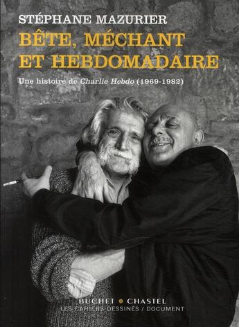 Couverture du livre « Bete mechant et hebdomadaire une histoire de charlie hebdo 1969 1983 » de Stephane Mazurier aux éditions Cahiers Dessines