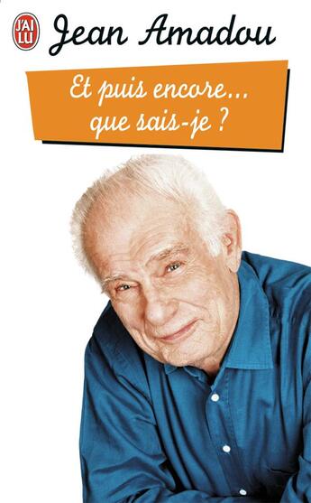 Couverture du livre « Et puis encore... que sais-je ? » de Jean Amadou aux éditions J'ai Lu