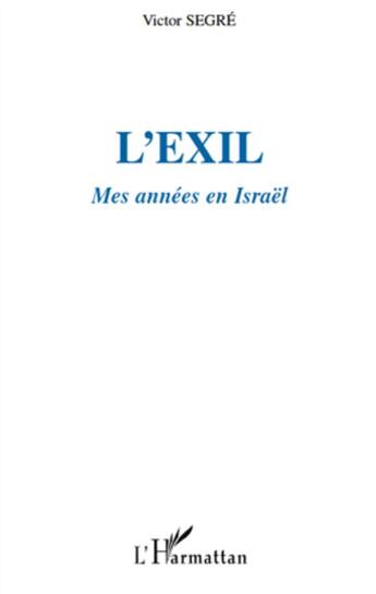 Couverture du livre « L'exil ; mes années en Israël » de Victor Segre aux éditions L'harmattan