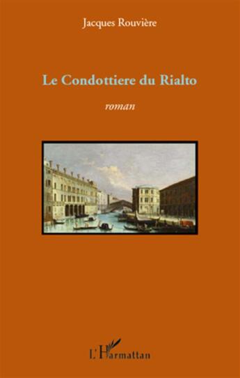 Couverture du livre « Le Condottiere du Rialto » de Jacques Rouviere aux éditions L'harmattan