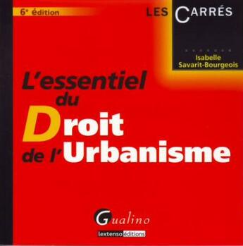 Couverture du livre « L'essentiel du droit de l'urbanisme (6e édition) » de Savarit-Bourgeois Is aux éditions Gualino