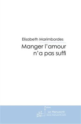 Couverture du livre « Manger l'amour n'a pas suffi » de Marimbordes-E aux éditions Le Manuscrit