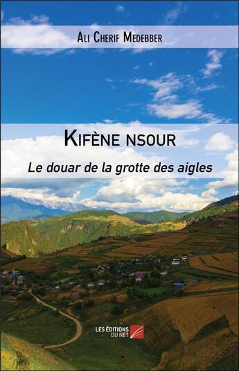 Couverture du livre « Kifène nsour ; le douar de la grotte des aigles » de Ali Cherif Medebber aux éditions Editions Du Net