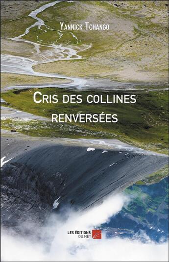 Couverture du livre « Cris des collines renversées » de Yannick Tchango aux éditions Editions Du Net