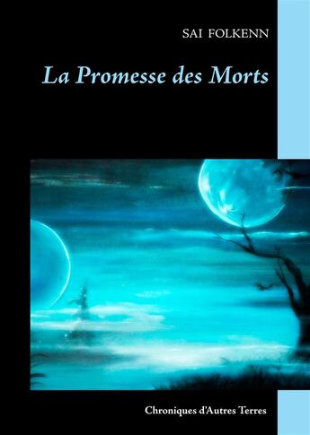 Couverture du livre « La promesse des morts ; Chroniques d'Autres Terres » de Sai Folkenn aux éditions Books On Demand