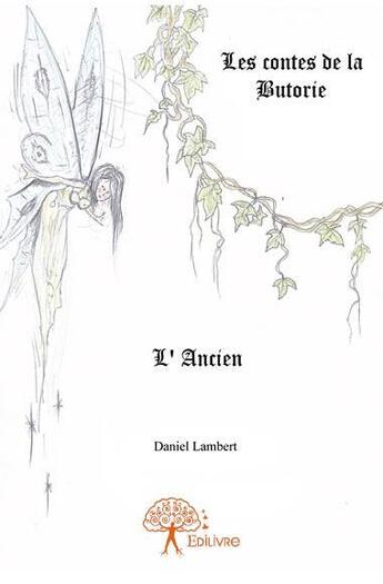 Couverture du livre « L'Ancien ; les contes de la Butorie » de Daniel Lambert aux éditions Edilivre