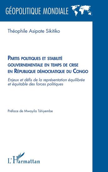 Couverture du livre « Partis politiques et stabilité gouvernementale en temps de crise en République démocratique du Congo : enjeux et défis de la représentation » de Theophile Asipate Sikitiko aux éditions L'harmattan