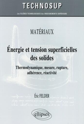 Couverture du livre « Thermodynamique des surfaces ; énergie, tension, rupture, adhérence, mesures ; cours et exercices corrigés (niveau C) » de Eric Felder aux éditions Ellipses