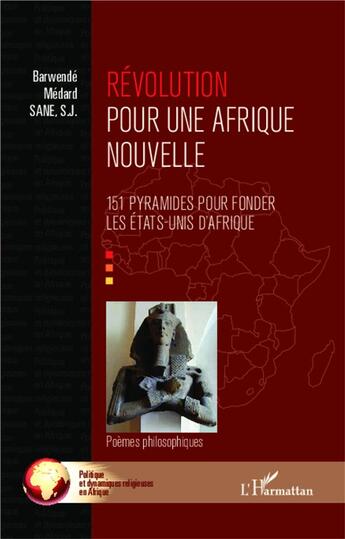 Couverture du livre « Révolution pour une Afrique nouvelle ; 151 pyramides pour fonder les Etats Unis d'Afrique ; poèmes philosophiques » de Barwende Medard Sane aux éditions L'harmattan