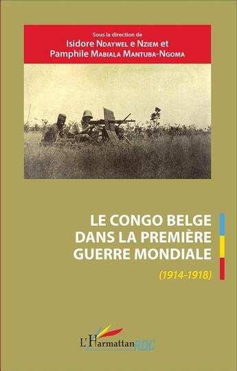 Couverture du livre « Le Congo belge dans la Première Guerre Mondiale (1914-1918) » de  aux éditions L'harmattan