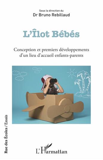 Couverture du livre « L'îlot bébés ; conception et premiers développements d'un lieu d'accueil enfants-parents » de Bruno Rebillaud aux éditions L'harmattan