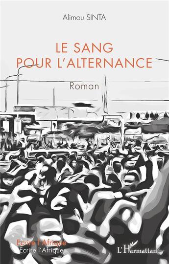 Couverture du livre « Le sang pour l'alternance » de Alimou Sinta aux éditions L'harmattan