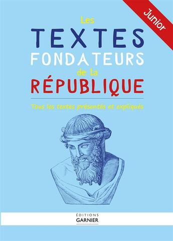 Couverture du livre « Les textes fondateurs de la République ; junior ; tous les textes présentés et expliqués » de  aux éditions Garnier