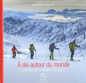 Couverture du livre « À ski autour du monde : les 24 plus beaux voyages » de Michel Zalio et Jean Annequin aux éditions Paulsen Guerin