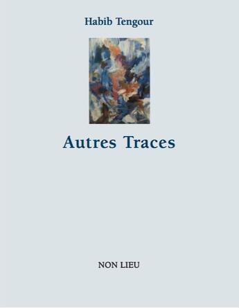 Couverture du livre « Autres traces » de Habib Tangour aux éditions Non Lieu