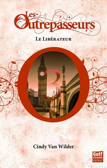 Couverture du livre « Les Outrepasseurs Tome 3 : le libérateur » de Cindy Van Wilder aux éditions Gulf Stream