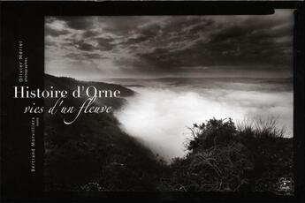 Couverture du livre « Histoire d'Orne, vies d'un fleuve » de Olivier Meriel et Bertrand Morvilliers aux éditions Cahiers Du Temps