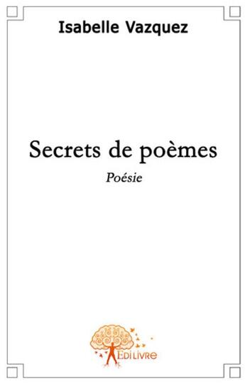 Couverture du livre « Secrets de poemes » de Isabelle Vasquez aux éditions Edilivre