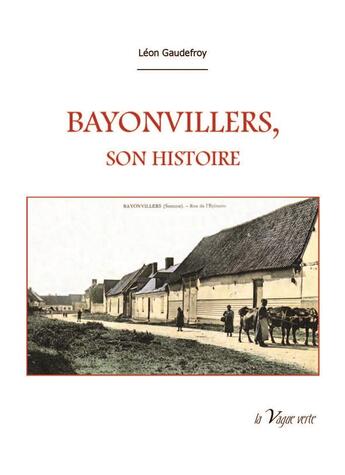 Couverture du livre « Bayonvillers, son histoire » de Léon Gaudefroy aux éditions La Vague Verte