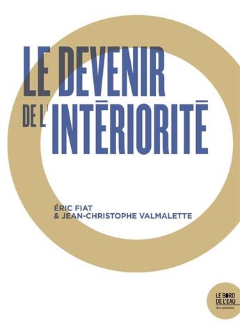 Couverture du livre « Le devenir de l'intériorité » de Eric Fiat et Jean-Christophe Valmalette aux éditions Bord De L'eau