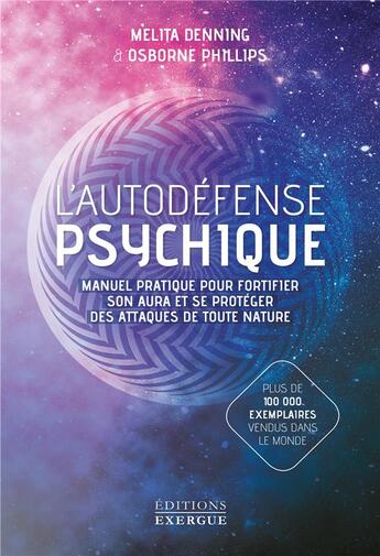 Couverture du livre « L'autodéfense psychique ; manuel pratique pour fortifier son aura et se protéger des attaques de toute nature » de Osborne Phillips et Melita Denning aux éditions Exergue