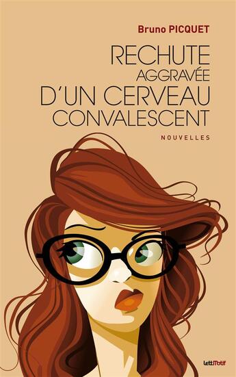 Couverture du livre « Rechute aggravee d'un cerveau convalescent (nouvelles) » de Bruno Picquet aux éditions Lettmotif