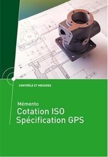 Couverture du livre « Mémento : cotation ISO, spécification GPS ; contrôle et mesures » de Renald Vincent aux éditions Cetim