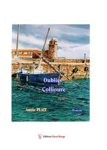 Couverture du livre « Oublier Collioure » de Annie Plait aux éditions Editions Encre Rouge