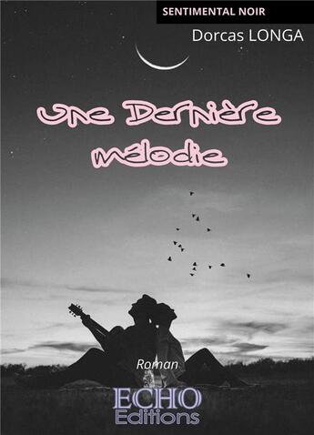 Couverture du livre « Une dernière mélodie » de Dorcas Longa aux éditions Echo Editions