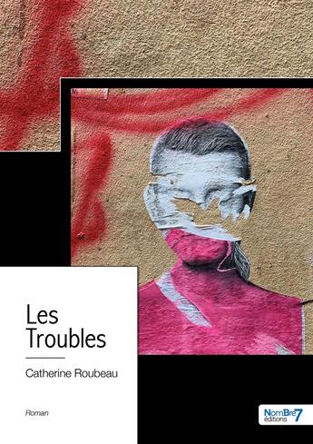 Couverture du livre « Les troubles » de Catherine Roubeau aux éditions Nombre 7