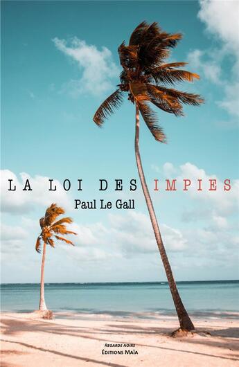 Couverture du livre « La loi des impies » de Paul Le Gall aux éditions Editions Maia