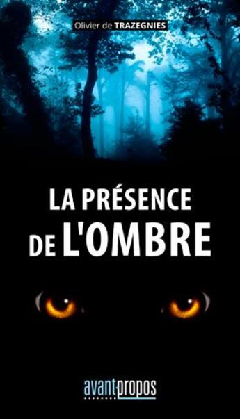 Couverture du livre « La presence de l'ombre » de Olivier De Trazegnies aux éditions Avant-propos