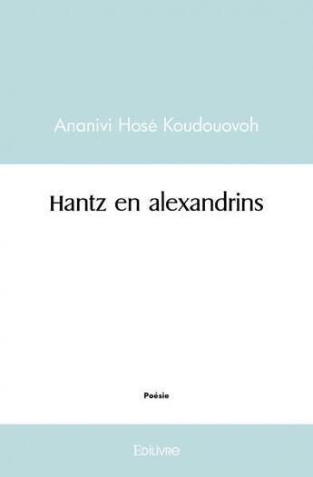 Couverture du livre « Hantz en alexandrins » de Koudouovoh A H. aux éditions Edilivre