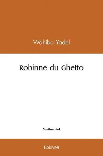 Couverture du livre « Robinne du ghetto » de Yadel Wahiba aux éditions Edilivre