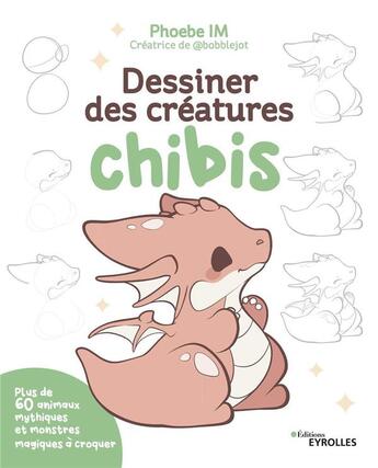 Couverture du livre « Dessiner des creatures chibis - plus de 60 animaux mythiques et monstres magiques a croquer » de Phoebe Im aux éditions Eyrolles