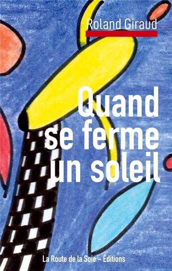 Couverture du livre « Quand se ferme un soleil » de Roland Giraud aux éditions La Route De La Soie